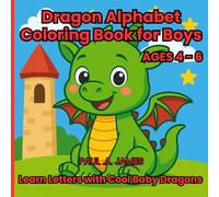 DRAGON ALPHABET COLORING BOOK FOR BOYS AGES 4 - 6: LEARN LETTERS WITH COOL BABY DRAGONS