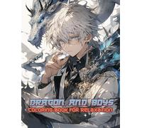 Dragon and Boys Coloring Book for Relaxation: An Inspiring Escape Into Enchanted Worlds With Powerful Creatures and Heroic Figures Designed to Spark Your Creativity