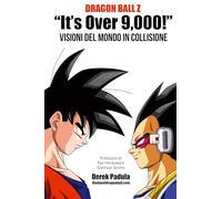 Dragon Ball Z "It's Over 9,000!" Visioni del mondo in collisione