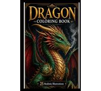 Dragon Coloring Book: 25 Realistic Fantasy Dragon Illustrations for Adults and Teens