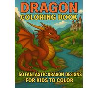 Dragon Coloring Book: 50 Fantastic Dragon Designs for Kids to Color