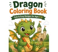 Dragon Coloring Book: 78 Big and Simple Baby Dragons for Toddlers, ADHD-Friendly Designs with Bold Lines to Improve Focus and Relaxation, Ages 4-8.