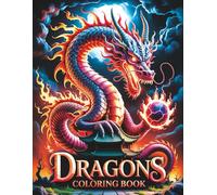 Dragon Coloring Book: A Fantasy Coloring Adventure Featuring 50+ Detailed Dragon Illustrations for Adults, Teens, and Fantasy Enthusiasts