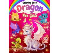 Dragon Coloring Book For Girls 4+: Fun and Magical Dragon Designs for Creative Expression and Stress Relief