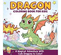 Dragon Coloring Book for Kids: A Magical Adventure with Cute Dragons to Color