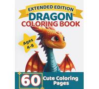 Dragon Coloring Book for Kids Ages 4-8: Extended Edition with 60+ Fun and Easy Coloring Pages: Big Simple Designs, Cute and Magical Dragons, Easy to Color, Perfect for Boys and Girls