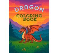 Dragon Coloring Book for Kids Ages 4-8: Fun and Easy Dragon Coloring Pages for Boys and Girls: Cute, Friendly, and Magical Dragon Designs for Kids Who ... - Perfect for Creativity, Relaxation, and Fun