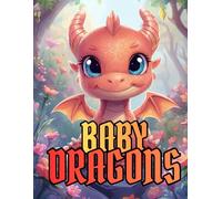 Dragon Coloring Book for Kids - Baby Dragons: Cute Fantasy Creatures and Magical Adventures: 75 Fun Pages of Adorable Baby Dragons, Castles, and Imaginative Scenes for Boys and Girls