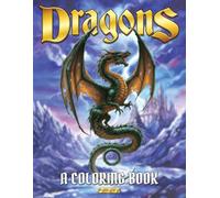 Dragon Coloring Book for Kids, Teens, and Adults: 40 Beautiful Fantasy Dragon Designs for Relaxation, Stress Relief, and Creative Fun