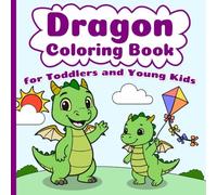 Dragon Coloring Book for Toddlers and Young Kids: A Coloring Book with Easy to Challenging Pages for Toddlers and Young Kids