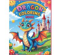Dragon Coloring Book: Fun and Magical Dragon Adventures for Kids Ages 4-10