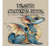 Dragon Coloring Book: Fun and relaxing coloring book for all ages, that ranges from simplistic to moderate detail.