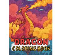 Dragon Coloring Book: Fun And Simple Designs For Kids Ages 4-8