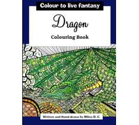 Dragon Colouring Book: Colour To Live Fantasy