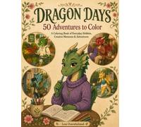 Dragon Days: A Coloring Book of Everyday Hobbies, Creative Moments, & Adventures