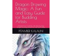 Dragon Drawing Magic: A Fun and Easy Guide for Budding Artists: Unleash Your Creativity with Step-by-Step Dragon Drawing Lessons for Kids and Adults