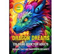 DRAGON DREAMS Coloring Book for Adults: 50 Unique Detailed Coloring Designs for Relaxation, Stress Relief, Calm and Mindfulness for Anxiety