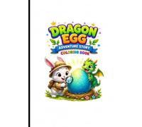 Dragon Egg Adventure Story Coloring Book for Kids Ages 4-8: 66 Fun Coloring Pages Featuring a Cute Dragon, Brave Bunny, Treasure Hunts, Magical Adventures and Friendship