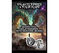 DRAGON ETHICS & PACTCRAFT: RESPECTFUL RELATIONSHIPS WITH DRACONIC BEINGS