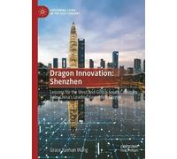 Dragon Innovation: Shenzhen: Lessons for the West and global south countries from China’s leading innovation cluster