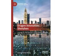 Dragon Innovation: Shenzhen: Lessons for the West and global south countries from China's leading innovation cluster
