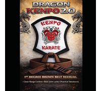 Dragon Kenpo 2.0: First Degree Brown Belt Manual