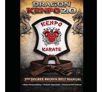 Dragon Kenpo 2.0: Second Degree Brown Belt Manual