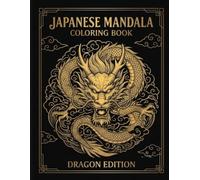 Dragon Mandala Coloring Book: 46 Intricate Japanese Dragon Designs for Relaxation, Mindfulness and Stress Relief