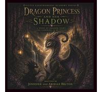 Dragon Princess And Her Shadow: A Story Of Shadow, Light, And Learning How To Be Whole