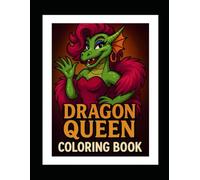 Dragon Queen Coloring Book: Bold Dragons, Brave Queens, and Magical Pages to Color!
