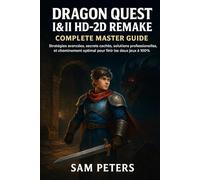 Dragon Quest I&II HD-2D Remake - Complete Master Guide: Stratégies avancées, secrets cachés, solutions professionnelles, et cheminement optimal pour finir les deux jeux à 100%
