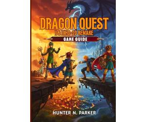 DRAGON QUEST I & II HD-2D REMAKE GAME GUIDE: Your Ultimate Strategy Walkthrough: Master Every Boss, Unlock Hidden Secrets, Discover Treasures, and Dominate Every Battle with Pro Tips.