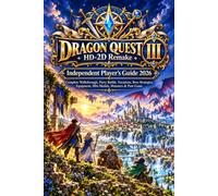 DRAGON QUEST III HD-2D Remake Independent Player’s Guide 2026: Complete Walkthrough, Party Builds, Vocations, Boss Strategies, Equipment, Mini Medals, Monsters & Post-Game