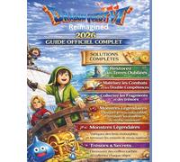 DRAGON QUEST VII GUIDE OFFICIEL COMPLET DU JEU: Terminez le jeu en entier, restaurez les Terres oubliées, maîtrisez les combats et les pouvoirs de ... déjouez les monstres légendaires et atteignez
