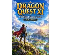 Dragon Quest XI Unofficial Game Guide 2026 Edition