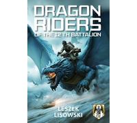Dragon Riders of the 12th Battalion: A Military Fantasy of Duty and Honor in an Alternate World War II