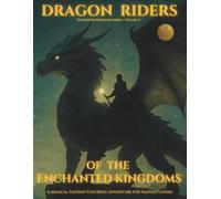 Dragon Riders of the Enchanted Kingdoms: An Epic Fantasy Coloring Book for Adults
