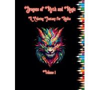 Dragon’s of Myth and Magic: A fantasy coloring adventure for adults (Volume 1)