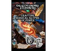 DRAGON SIGILS & SYMBOLS: CRAFTING MAGICAL GLYPHS OF POWER: 10