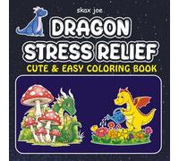 Dragon stress relief: Coloring Book for Adults and Kids, Simple and Big Designs for Relaxation Featuring Animals, Landscape, dragons, plants, Cute Things And Many More