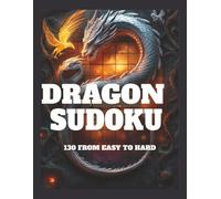 DRAGON SUDOKU 130 from easy to hard: Improve your focus ability , stimulate your rational thinking and sharpen your mind| Antistress Activity for all ... relaxing easy Sudoku to more challenging ones