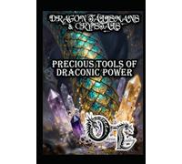 DRAGON TALISMANS & CRYSTALS: PRECIOUS TOOLS OF DRACONIC POWER