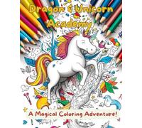 Dragon & Unicorn Academy - A Magical Coloring Adventure! | Fun & Whimsical Fantasy Creatures | Perfect Coloring Book for Kids