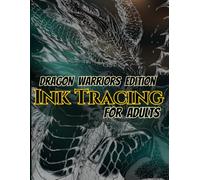 Dragon Warriors Edition Ink Tracing For Adults: Trace 50 Epic Dragon Warrior Designs Featuring Legendary Guardians, Armored Dragon Riders, Mythical ... Relaxation, Creativity, and Artistic Practice