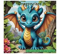 Dragoncitos: Libro para colorear, disfrutar y relajarse, para adultos, adolescentes y los más pequeños de la casa.