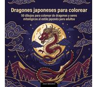 Dragones japoneses para colorear: 50 dibujos para colorear de dragones y seres mitológicos al estilo japonés para adultos