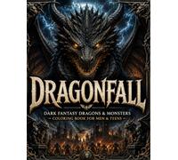 DRAGONFALL: Dark Fantasy Dragons & Monsters Coloring Book for Men & Teens Featuring Giant Dragons, Demonic Beasts, Gargoyles, Ruined Cities, and Mythical Creatures | Over 70 Illustrations