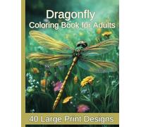 Dragonfly Coloring Book: Large Print Designs for Adults: 40 soothing Illustrations for Relaxation