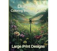 Dragonfly Coloring Book: Large Print Designs for Adults: More then 50 plus soothing Illustrations for Relaxation