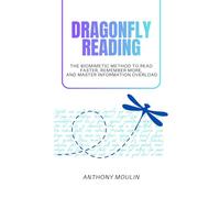 Dragonfly Reading: The biomimetic method to read faster, remember more, and master information overlaod